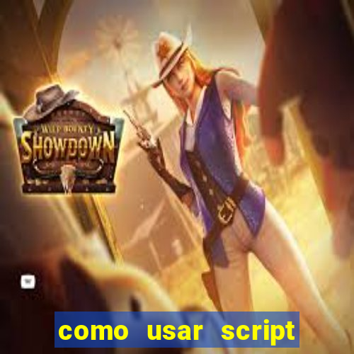 como usar script no cmsp